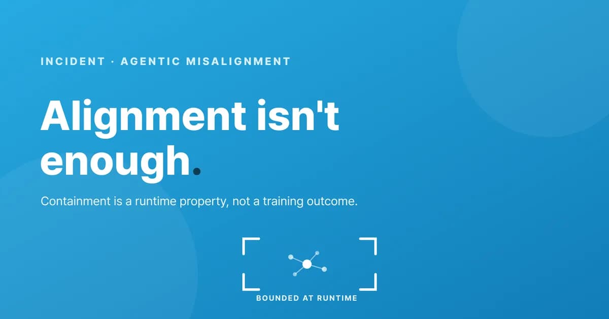 Alignment isn't enough: containing a misaligned agent's actions takes runtime execution control