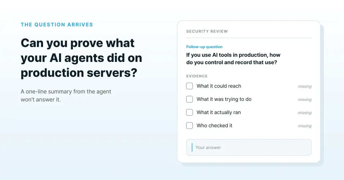 Can you prove what your AI agents did on production servers?